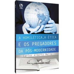A Homilética, A ética e os Pregadores da Pós-Modernidade